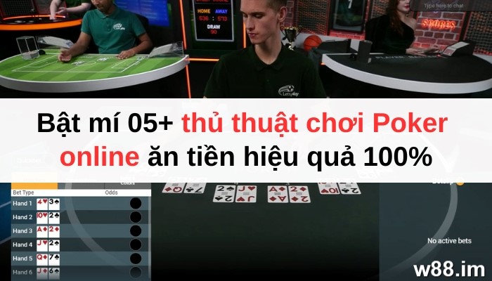 Bật mí 05+ thủ thuật chơi Poker online ăn tiền hiệu quả 100%